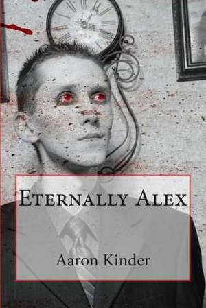 Eternally Alex de Aaron C. Kinder