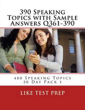 390 Speaking Topics with Sample Answers Q361-390 de Prep, Like Test