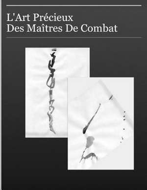 L'Art Precieux Des Maitres de Combats de Maxime Roche