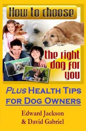 How to Choose the Right Dog for You de Edward Jackson