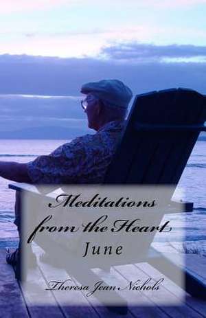 Meditations from the Heart June de Nichols, Theresa Jean