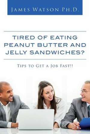 Tired of Eating Peanut Butter and Jelly Sandwiches? de James Watson Ph. D.