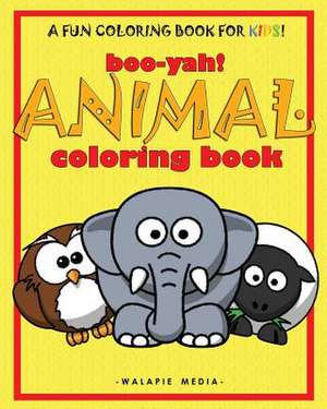 Boo-Yah! Animal Coloring Book de Walapie Media