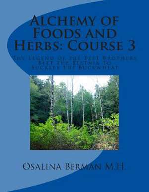 Alchemy of Foods and Herbs; Course 3 de Osalina Berman M. H.