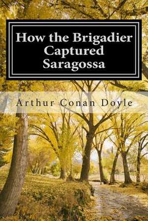 How the Brigadier Captured Saragossa de Arthur Conan Doyle