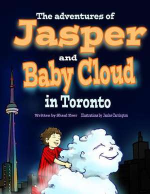 The Adventures of Jasper and Baby Cloud in Toronto de Shaul Ezer