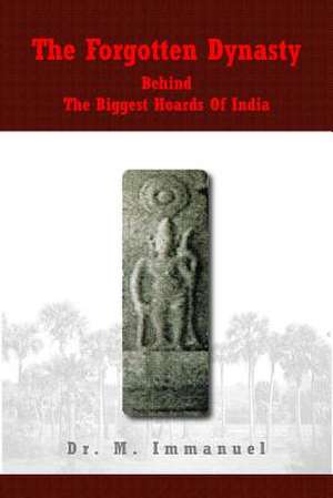 The Forgotten Dynasty Behind the Biggest Hoards of India de Dr Immanuel Muthunayagom