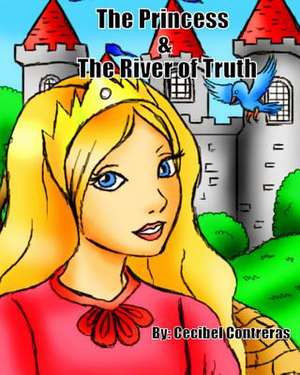 The Princess & the River of Truth de Mrs Cecibel Alexandra Contreras