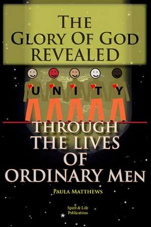 The Glory of God Revealed Through the Lives of Ordinary Men de Paula Matthews