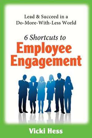 6 Shortcuts to Employee Engagement de Vicki Hess