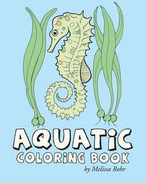 Aquatic Coloring Book de Melissa Rohr