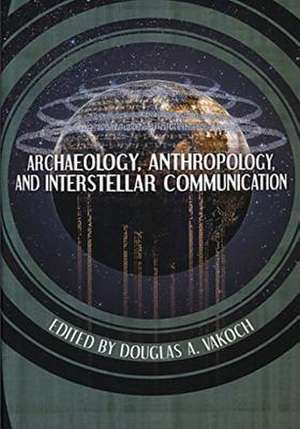 Archaeology, Anthropology, and Interstellar Communication de National Aeronautics and Administration