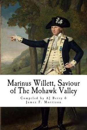 Marinus Willett, Saviour of the Mohawk Valley de Aj Berry