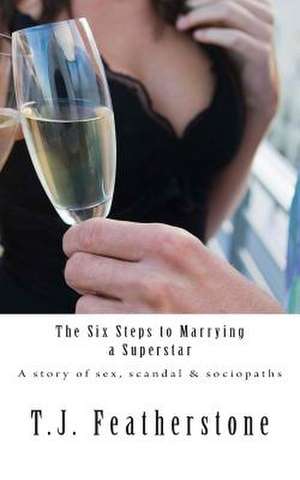 The Six Steps to Marrying a Superstar de T. J. Featherstone