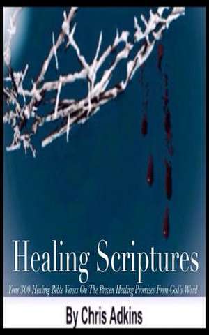 Healing Scriptures de Chris Adkins