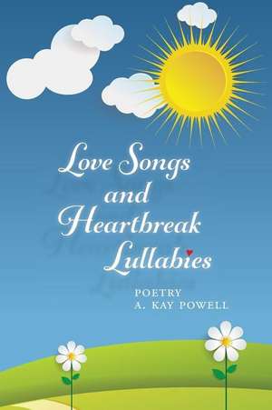 Love Songs and Heartbreak Lullabies de Powell, A. Kay