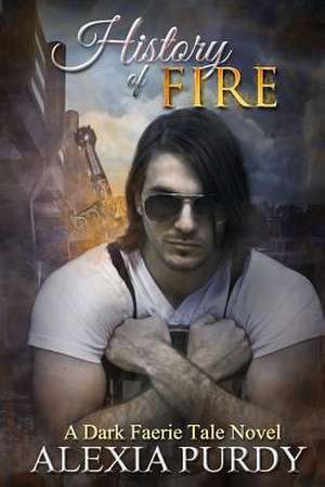 History of Fire (Elemental Fire #1) de Alexia Purdy