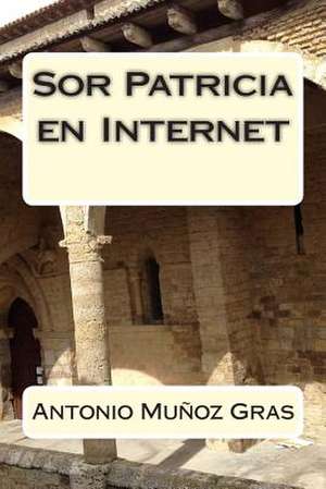 Sor Patricia En Internet de Antonio Munoz Gras