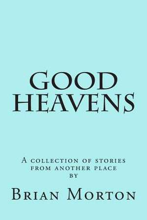 Good Heavens de Brian Morton