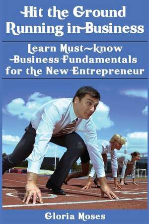 Hit the Ground Running in Business de Moses, Gloria V.