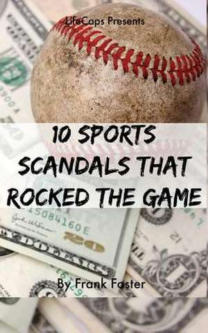 10 Sports Scandals That Rocked the Game de Frank Foster