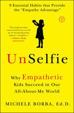 UnSelfie: Why Empathetic Kids Succeed in Our All-About-Me World de Michele Borba Dr.