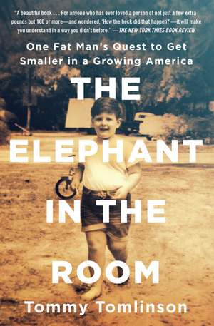 The Elephant in the Room: One Fat Man's Quest to Get Smaller in a Growing America de Tommy Tomlinson