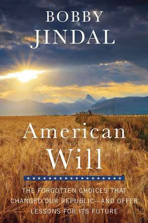 American Will: The Forgotten Choices That Changed Our Republic de Bobby Jindal