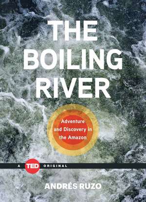 The Boiling River: Adventure and Discovery in the Amazon de Andres Ruzo