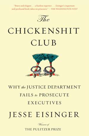 The Chickenshit Club: Why the Justice Department Fails to Prosecute Executives de Jesse Eisinger