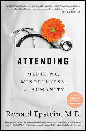 Attending: Medicine, Mindfulness, and Humanity de Dr. Ronald Epstein M.D.