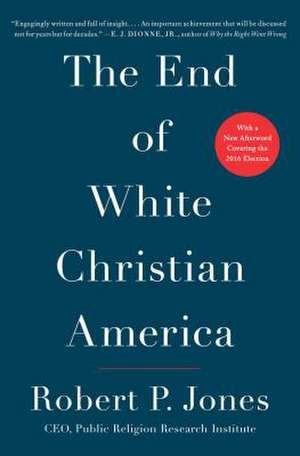 The End of White Christian America de Robert P. Jones