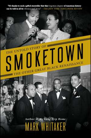 Smoketown: The Untold Story of the Other Great Black Renaissance de Mark Whitaker