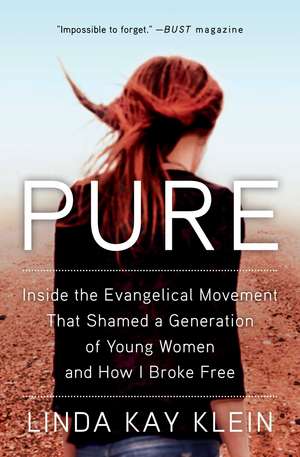 Pure: Inside the Evangelical Movement That Shamed a Generation of Young Women and How I Broke Free de Linda Kay Klein