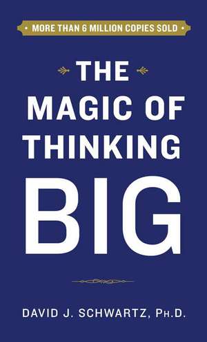 Magic of Thinking Big de David Schwartz