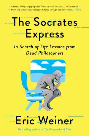 The Socrates Express: In Search of Life Lessons from Dead Philosophers de Eric Weiner