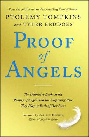 Proof of Angels: The Definitive Book on the Reality of Angels and the Surprising Role They Play in Each of Our Lives de Ptolemy Tompkins