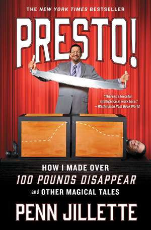 Presto!: How I Made Over 100 Pounds Disappear and Other Magical Tales de Penn Jillette