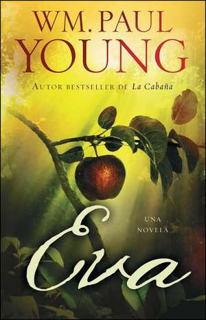 Eva (Eve Spanish Edition): Una Novela de Wm. Paul Young