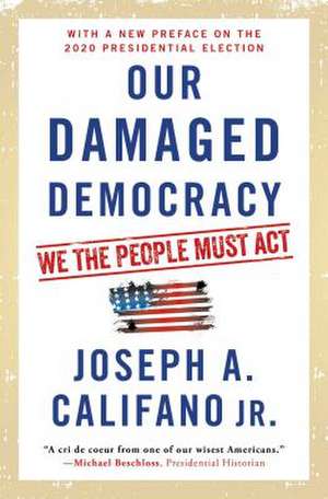 Our Damaged Democracy: We the People Must ACT de Joseph A. Califano