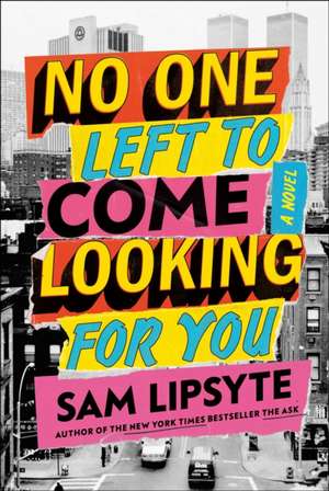 No One Left to Come Looking for You de Sam Lipsyte