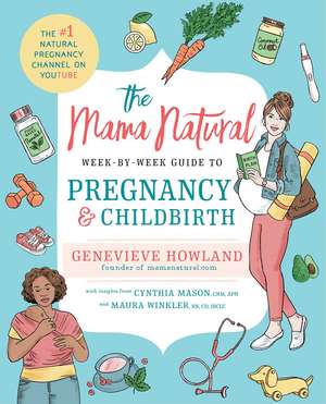 The Mama Natural Week-by-Week Guide to Pregnancy and Childbirth de Genevieve Howland