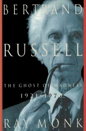 Bertrand Russell: 1921-1970, the Ghost of Madness de Ray Monk