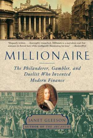 Millionaire: The Philanderer, Gambler, and Duelist Who Invented Modern Finance de Janet Gleeson