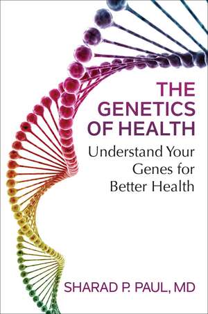 The Genetics of Health: Understand Your Genes for Better Health de Sharad P. Paul MD