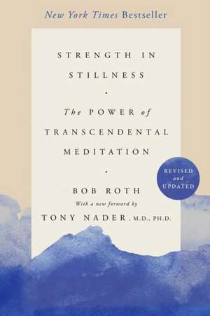 Strength in Stillness: The Power of Transcendental Meditation de Bob Roth