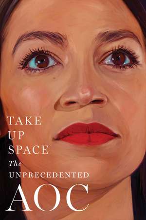 Take Up Space: The Unprecedented AOC de The Editors of New York Magazine