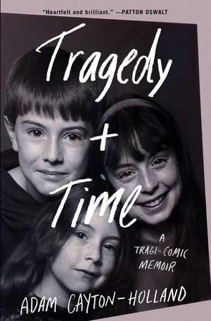 Tragedy Plus Time: A Tragi-comic Memoir de Adam Cayton-Holland