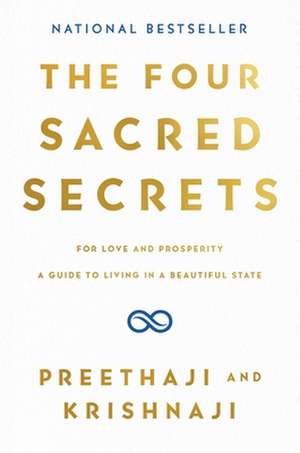 The Four Sacred Secrets: For Love and Prosperity, a Guide to Living in a Beautiful State de Preethaji