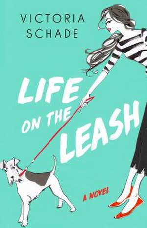 Life on the Leash de Victoria Schade